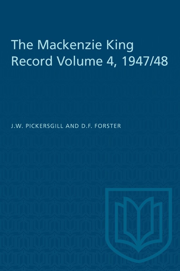 J.W. Pickersgill, D.F. Forster - Mackenzie King Record Volume 4, 1947/48, E-bok
