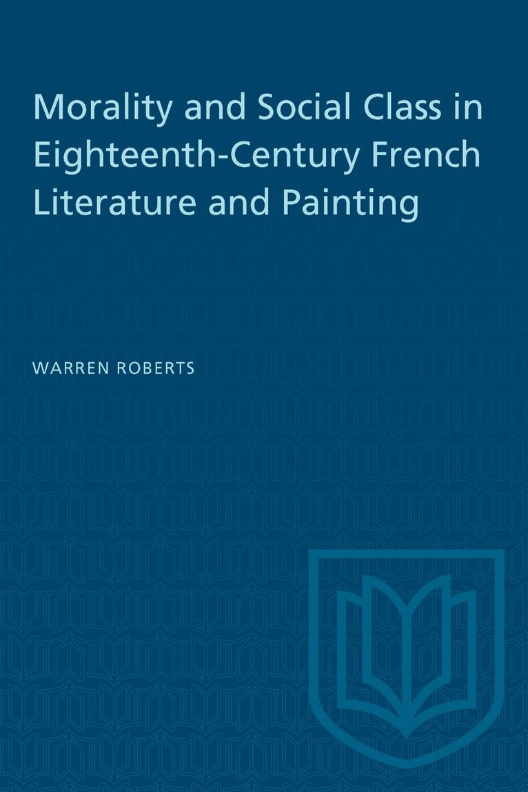 Warren Roberts - Morality and Social Class in Eighteenth-Century French Literature and Painting, E-bok