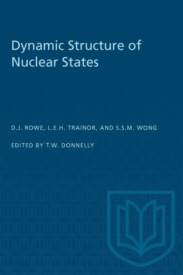 David J. Rowe, Lynn E.H. Trainor, Samuel S.M. Wong, T.William Donnelly - Dynamic Structure of Nuclear States, E-bok