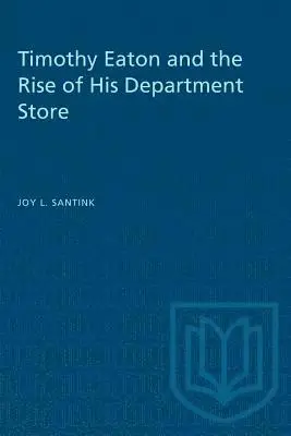 Joy L. Santink - Timothy Eaton and the Rise of His Department Store, Häftad. Tillgänglighet: Lägg i varukorg