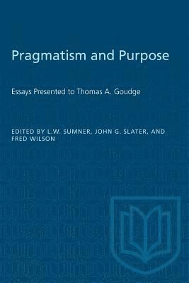 Leonard W. Sumner, John G. Slater - Pragmatism and Purpose: Essays Presented to Thomas A. Goudge, Häftad