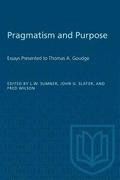 Pragmatism and Purpose: Essays Presented to Thomas A. Goudge