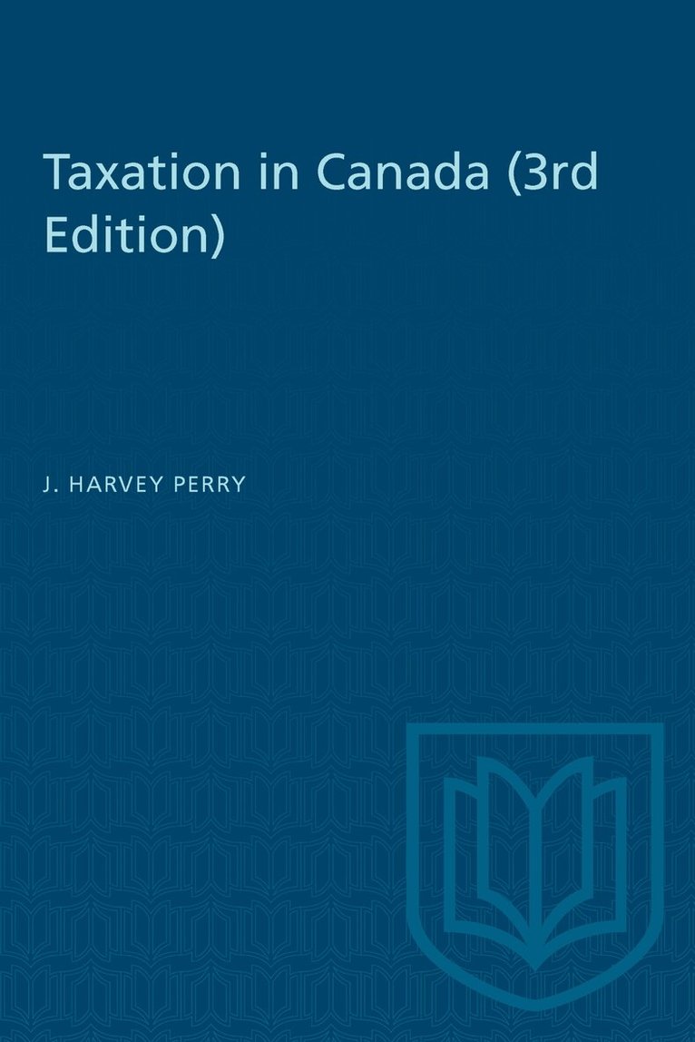 J. Harvey Perry - Taxation in Canada (3rd Edition), E-bok