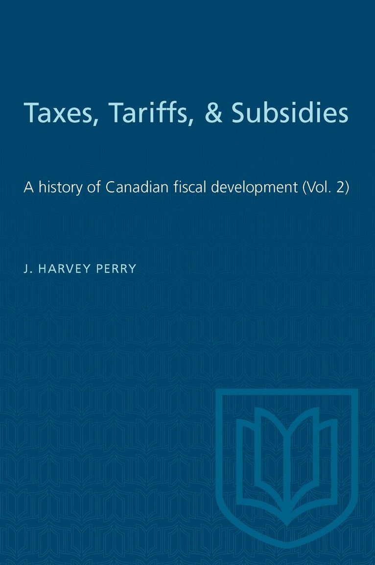 J. Harvey Perry - Taxes, Tariffs, & Subsidies, E-bok