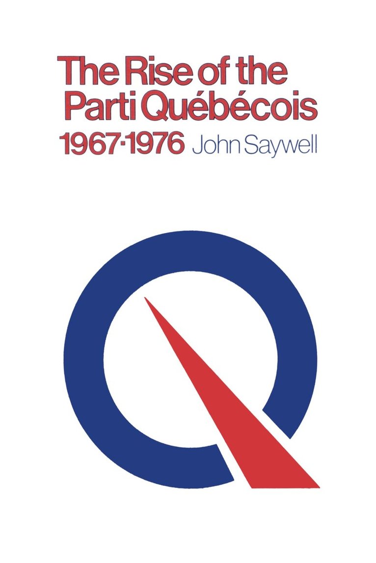 John T. Saywell - Rise of the Parti Québécois, 1967–1976, E-bok