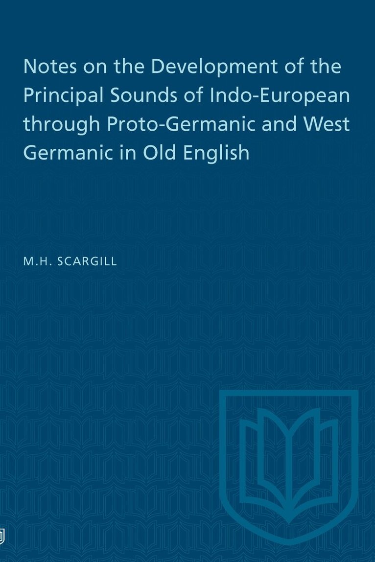 M.H. Scargill - Notes on the Development of the Principal Sounds of Indo-European Through Proto-Germanic and West Germanic in Old English, E-bok