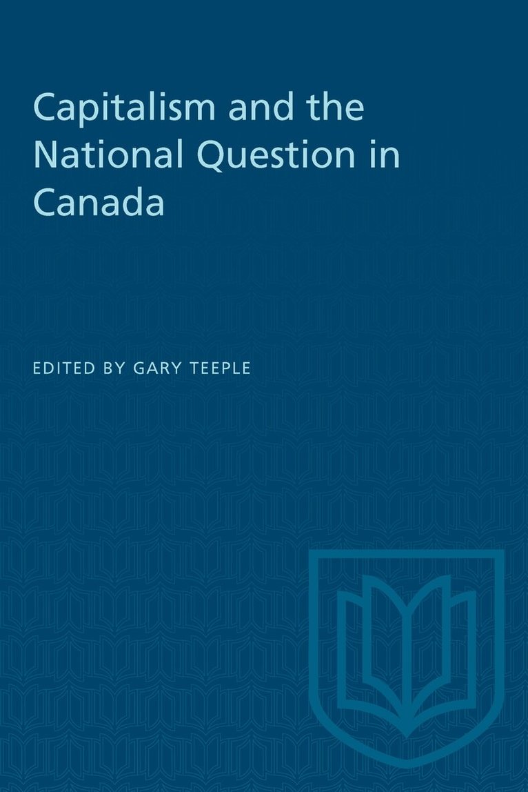 Gary Teeple - Capitalism and the National Question in Canada, E-bok