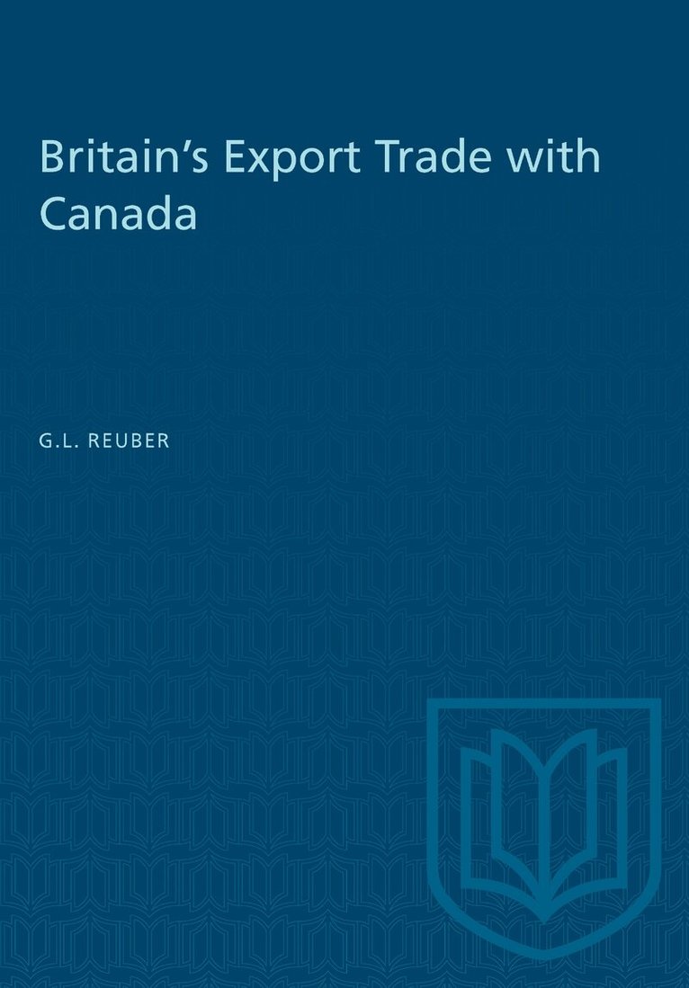 Grant Reuber - Britain's Export Trade with Canada, E-bok