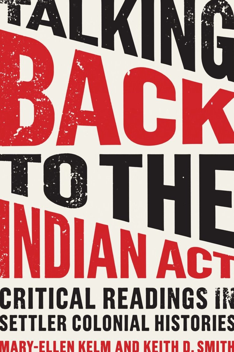 Mary-Ellen Kelm, Keith Smith - Talking Back to the Indian Act, E-bok