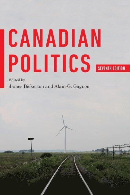 James Bickerton, Alain-G. Gagnon - Canadian Politics, Seventh Edition, E-bok