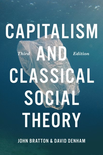 John Bratton, David Denham - Capitalism and Classical Social Theory, Third Edition, E-bok