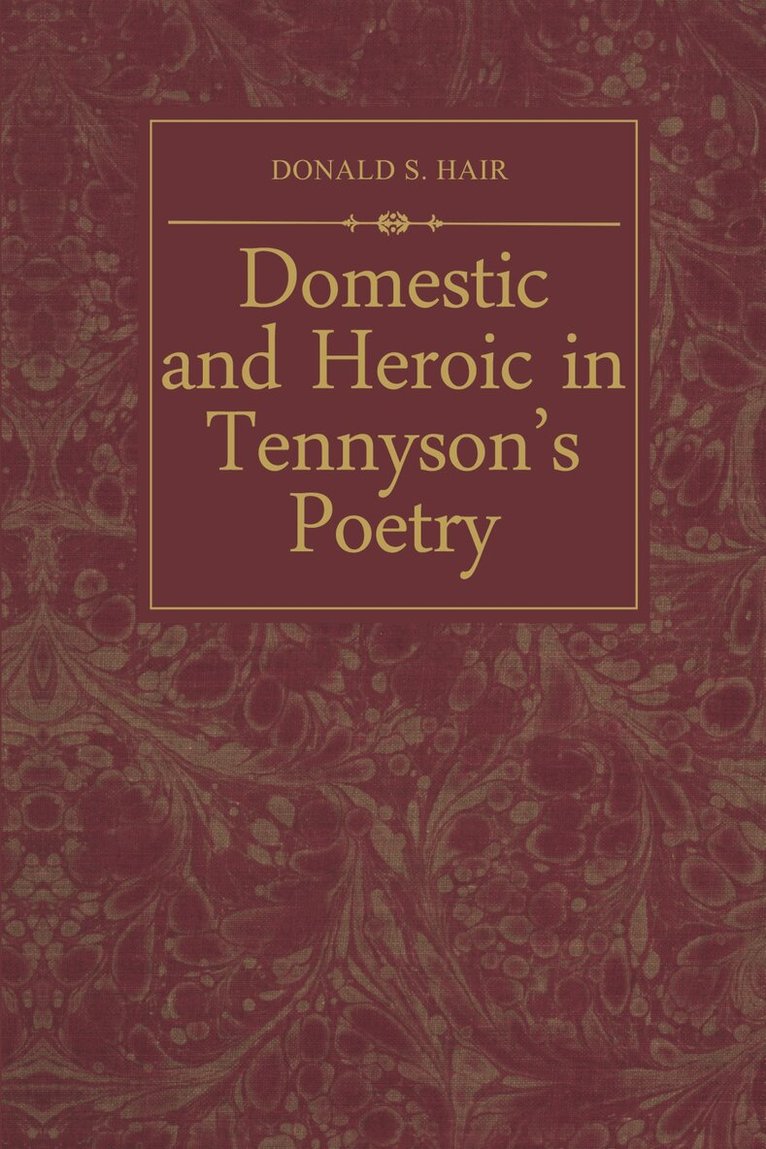 Donald S. Hair - Domestic and Heroic in Tennyson's Poetry, E-bok