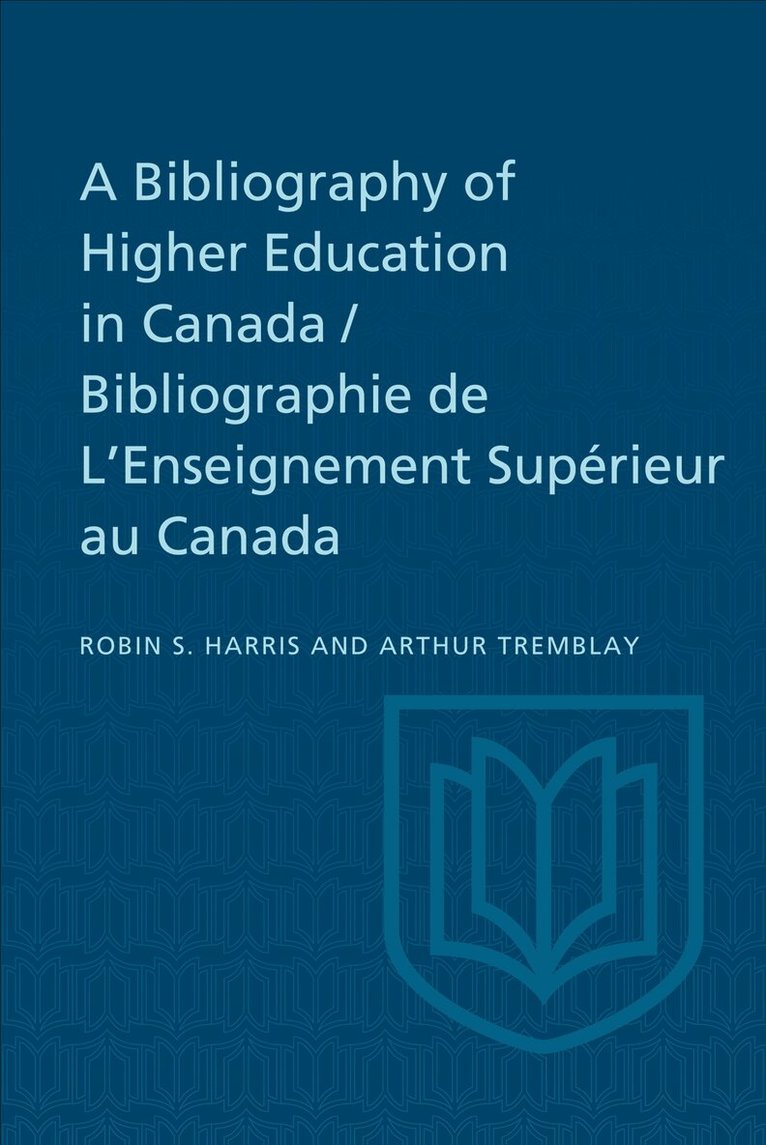 Robin Harris, Arthur Tremblay - Bibliography of Higher Education in Canada / Bibliographie De L'Enseignement Supérieur Au Canada, E-bok