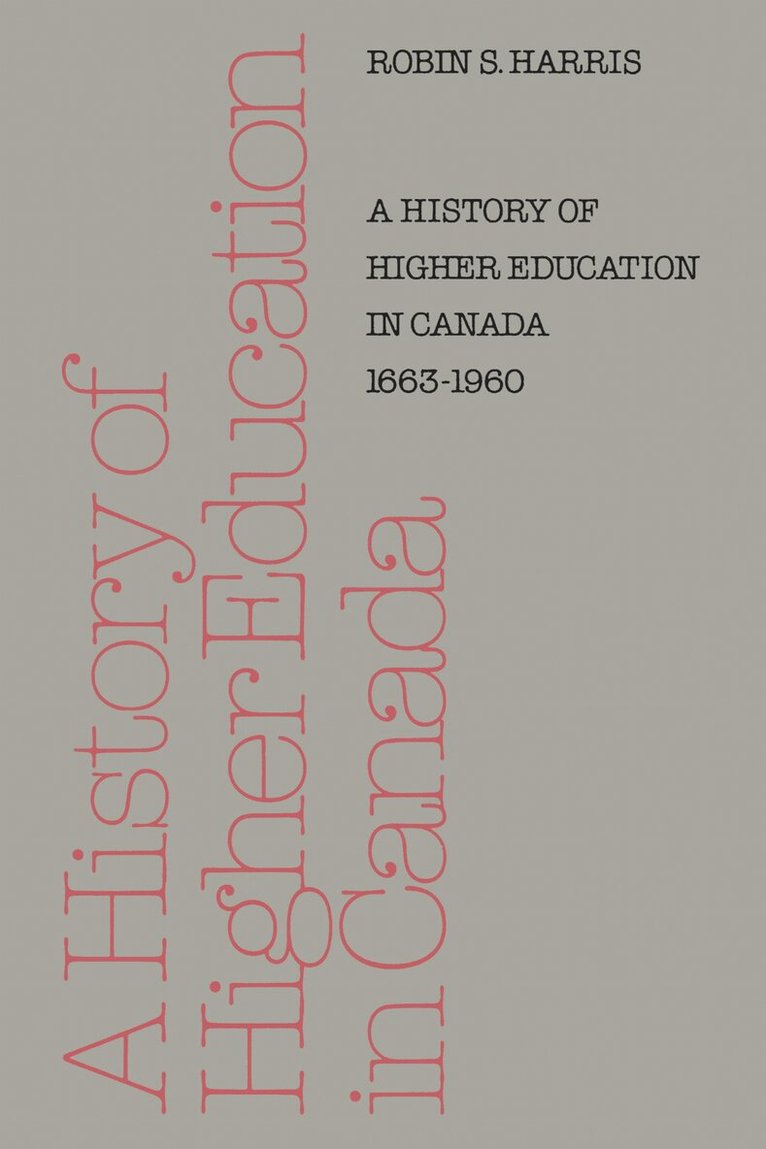 Robin Harris - History of Higher Education in Canada 1663-1960, E-bok