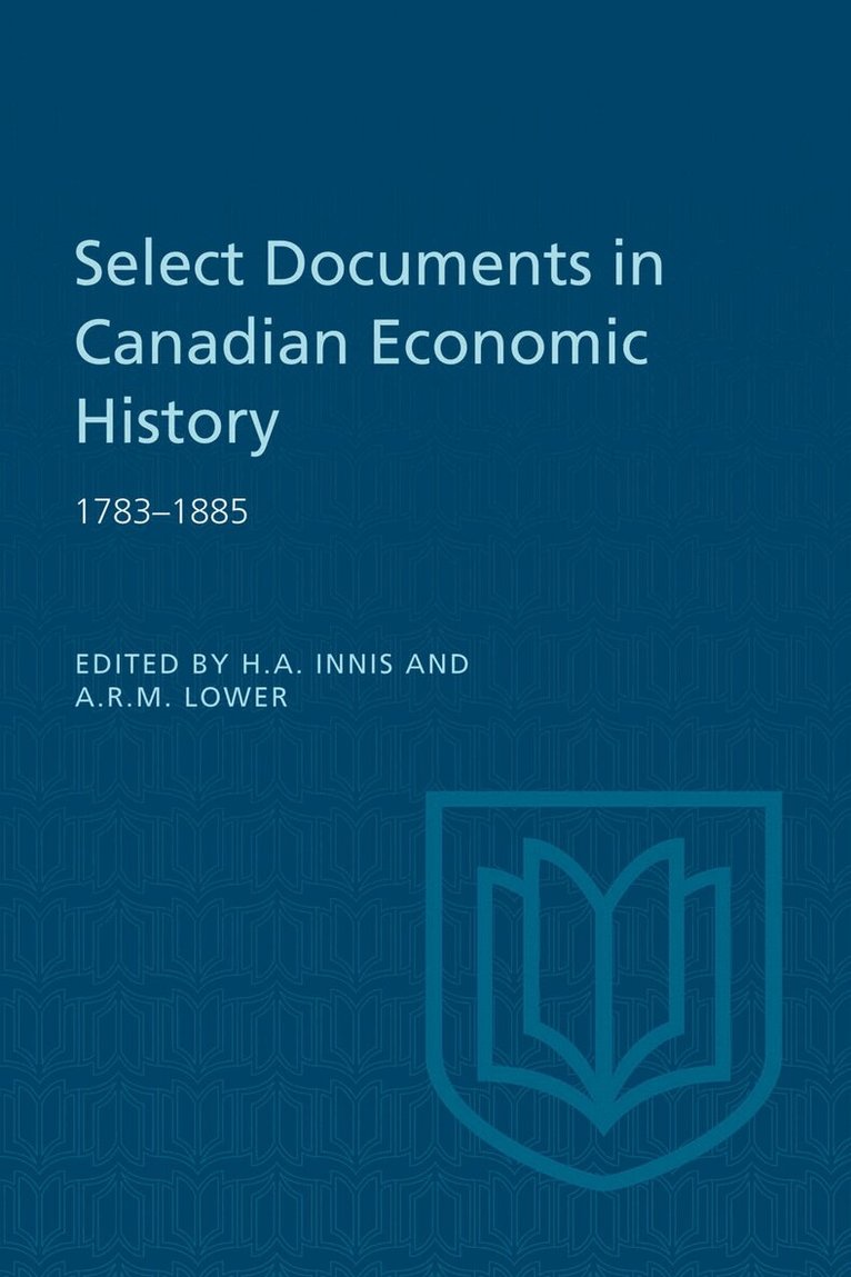 Harold A. Innis, Arthur R.M. Lower - Select Documents in Canadian Economic History 1783-1885, E-bok