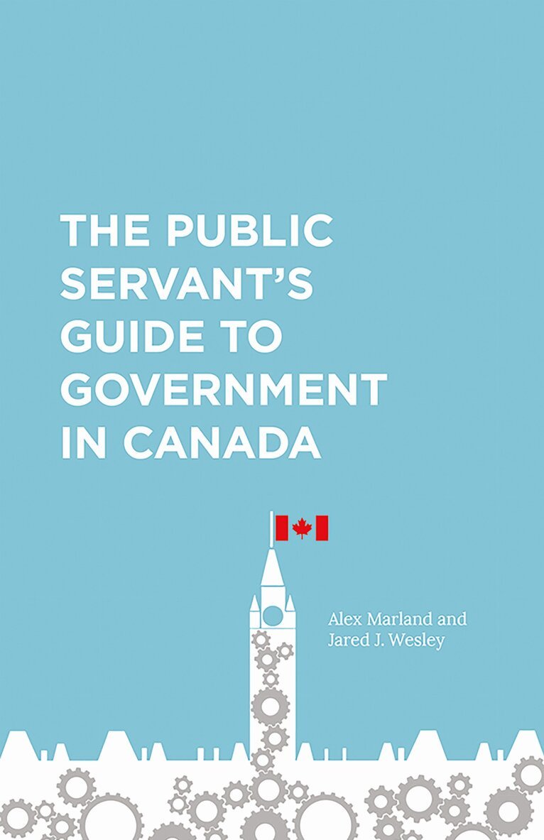 Alex Marland, Jared J. Wesley - Public Servant's Guide to Government in Canada, E-bok