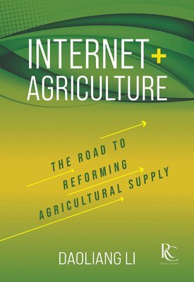 Daoliang Li - Internet+ Agriculture: The Road to Reforming Agricultural Supply, Inbunden