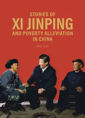 Ren Hai - Stories of XI Jinping and Poverty Alleviation in China, Inbunden. Tillgänglighet: Lägg i varukorg