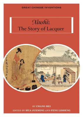 Bei Chang, Jueming Hua, Lisheng Feng - Xiushi: The Story of Lacquer, Häftad