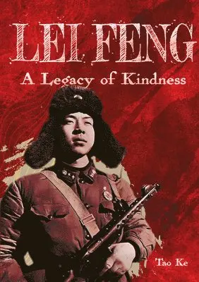 Ke Tao - Lei Feng: A Legacy of Kindness, Inbunden. Tillgänglighet: Lägg i varukorg