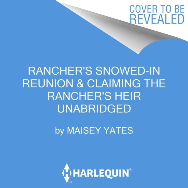 Maisey Yates - Rancher's Snowed-In Reunion & Claiming the Rancher's Heir, Ljudbok