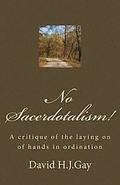 No Sacerdotalism!: A critique of the laying on of hands in ordination