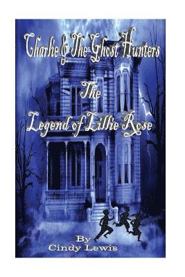 Cindy Lewis - Charlie and the Ghost Hunters: The Legend of Lillie Rose, Häftad