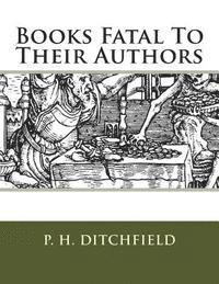 P. H. Ditchfield - Books Fatal To Their Authors, Häftad