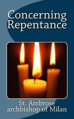 St Ambrose - Concerning Repentance, Häftad. Tillgänglighet: Lägg i varukorg