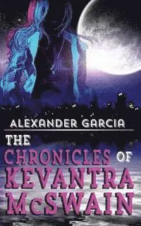 Alexander Garcia - The Chronicles of Kevantra McSwain, Häftad. Tillgänglighet: Lägg i varukorg