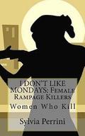 I Don't Like Mondays: Female Rampage Killers: Women Who Kill