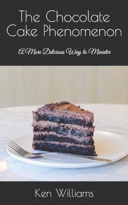 Ken Williams - The Chocolate Cake Phenomenon: A More Delicious Way to Minister, Häftad. Tillgänglighet: Lägg i varukorg