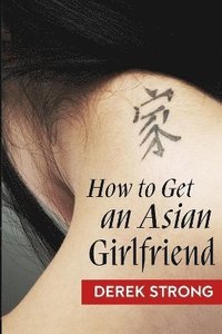 How To Get An Asian Girlfriend