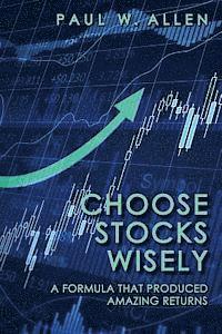 Paul W. Allen - Choose Stocks Wisely: A Formula That Produced Amazing Returns, Häftad. Tillgänglighet: Lägg i varukorg