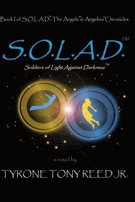 Jr. Reed, Tyrone Tony - S.O.L.A.D.: Soldiers of Light Against Darkness: Book I of S.O.L.A.D.: The Angelo & Angeline Chronicles, Häftad