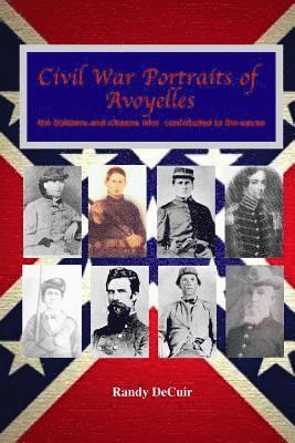 Randy Decuir - Civil War Portraits of Avoyelles: The Faces of Avoyelles Soldiers and Citizens Who Contributed to the Cause, Häftad. Tillgänglighet: Lägg i varukorg