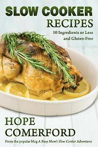 Hope Comerford - Slow Cooker Recipes: 10 Ingredients or Less And Gluten-Free, Häftad