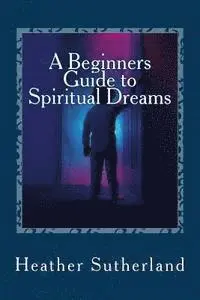 Heather Sutherland - A Beginners Guide to Spiritual Dreams, Häftad. Tillgänglighet: Lägg i varukorg