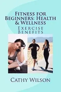 Cathy Wilson - Fitness for Beginners: Health & Wellness: Exercise Benefits, Häftad. Tillgänglighet: Lägg i varukorg