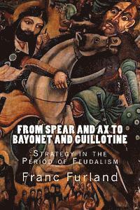 Franc Furland - From Spear and Ax to Bayonet and Guillotine: Strategy in the Period of Feudalism, Häftad. Tillgänglighet: Lägg i varukorg