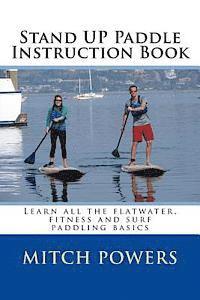 Stand Up Paddle Instruction Book: Learn all the flatwater, fitness and surf paddling basics av Mitch Powers