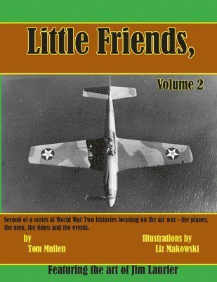 Tom Mullen - Little Friends Volume II: Second of a series of World War Two histories focusing on the air war - the planes, the men, the times and the events., Häftad. Tillgänglighet: Lägg i varukorg