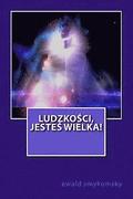 Ludzkosci jestes wielka!