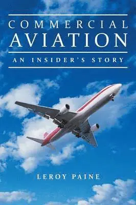 Leroy Paine - Commercial Aviation-An Insider's Story, Häftad. Tillgänglighet: Lägg i varukorg