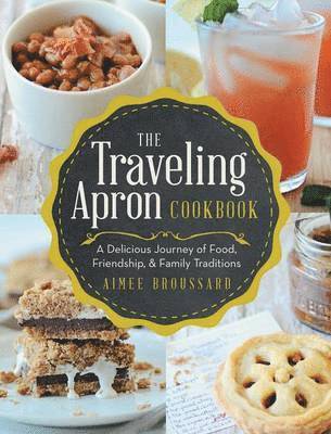 Aimee Broussard - Traveling Apron Cookbook, Inbunden. Tillgänglighet: Lägg i varukorg