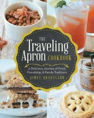 Aimee Broussard - Traveling Apron Cookbook: A Delicious Journey of Food, Friendship, & Family Traditions, Häftad. Tillgänglighet: Lägg i varukorg