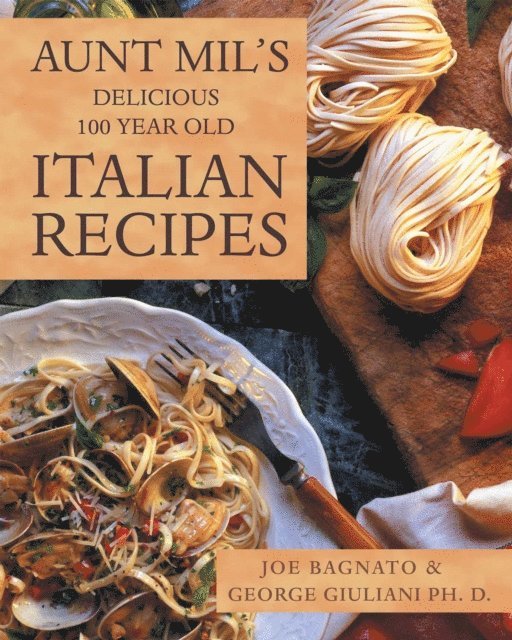 Joe Bagnato - Aunt Mil'S Delicious 100 Year Old Italian Recipes, E-bok