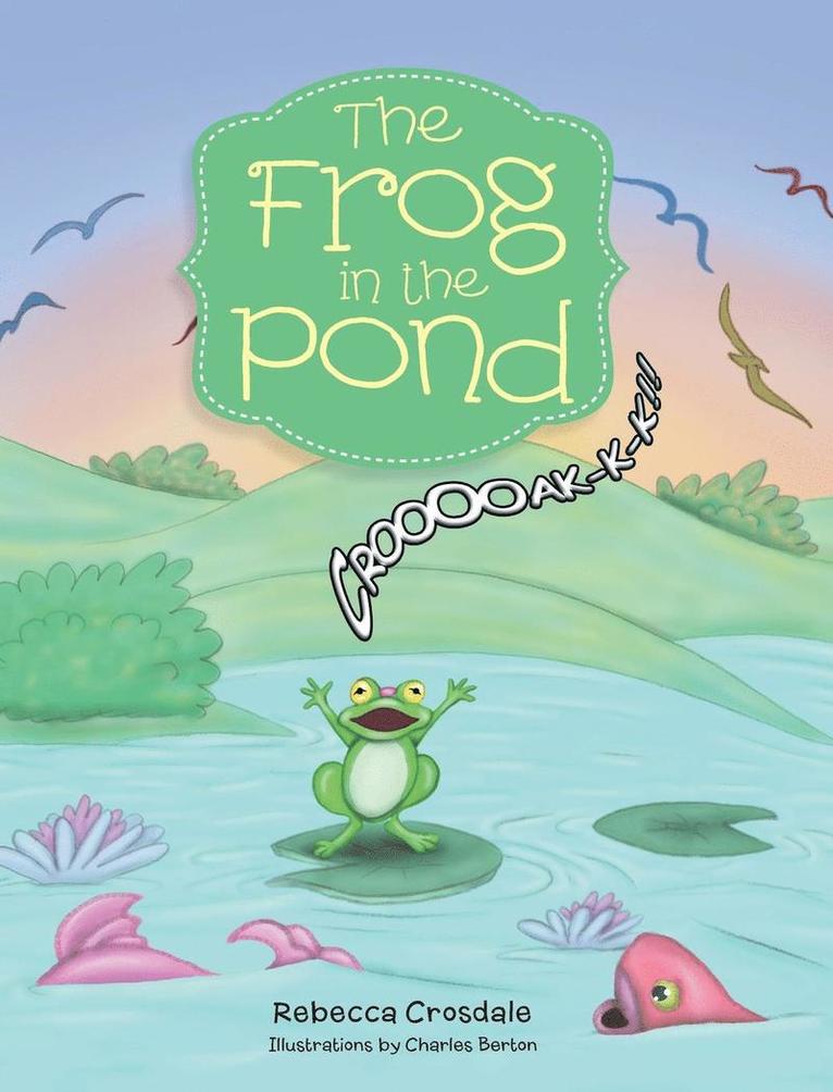 Rebecca Crosdale - Frog in the Pond, Inbunden. Tillgänglighet: Lägg i varukorg