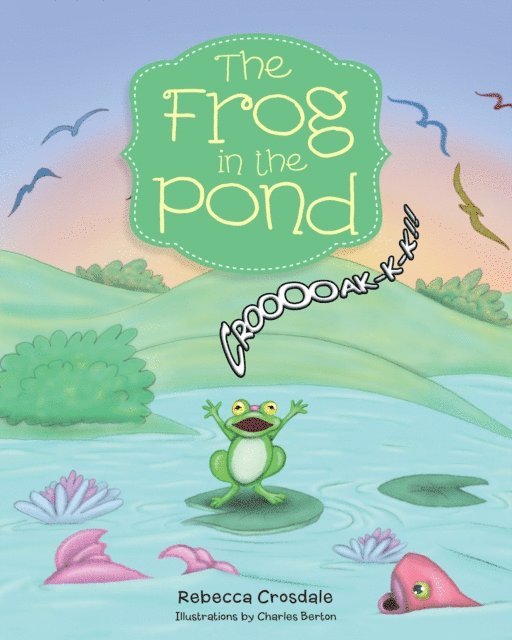 Rebecca Crosdale - Frog in the Pond, E-bok