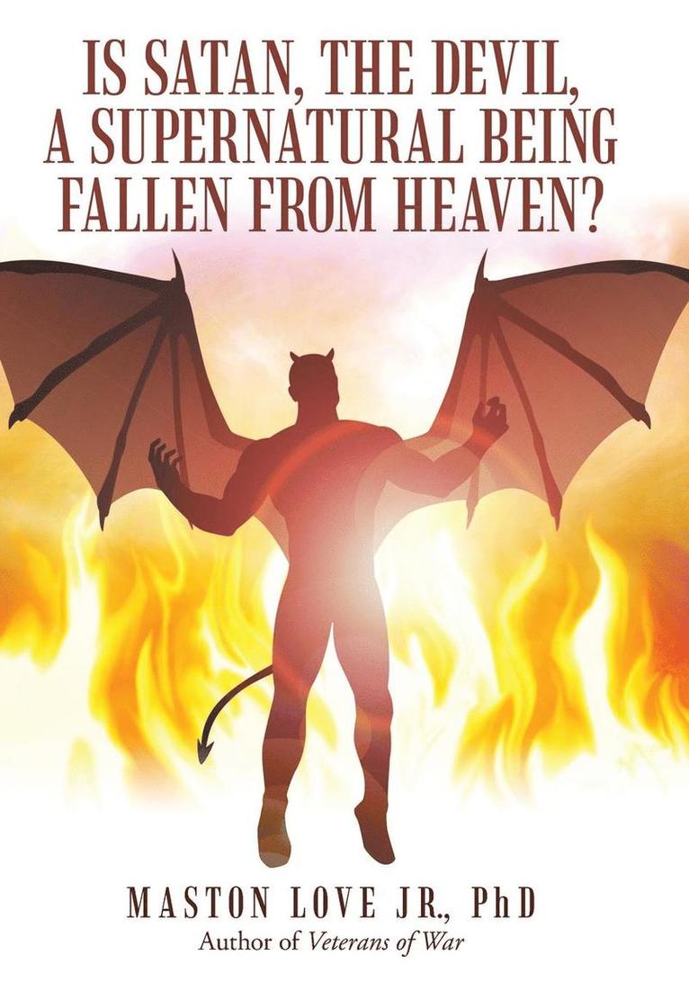 Maston Love Jr - Is Satan, the Devil, a Supernatural Being Fallen from Heaven?, Inbunden